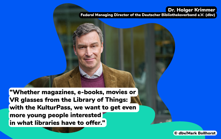  Dr. Holger Krimmer, Federal Managing Director of the Deutscher Bibliotheksverband e.V. (dbv) says "Whether magazines, e-books, movies or VR glasses from the Library of Things: with the KulturPass, we want to get even more young people interested in what libraries have to offer."